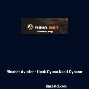 Rinabet Aviator - U&ccedil;ak Oyunu Nasıl Oynanır