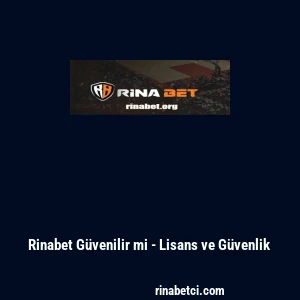 Rinabet G&uuml;venilir mi - Lisans ve G&uuml;venlik