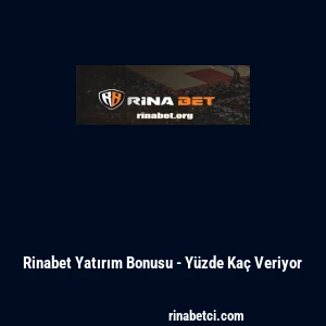 Rinabet Yatırım Bonusu - Y&uuml;zde Ka&ccedil; Veriyor